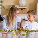 Role Of Teacher In Holistic Development Of A Child